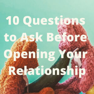 10 questions to ask before opening your relationship
